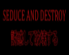 ★ Seduce & Destroy ★