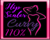 ~110% Curvy Hip Scaler~