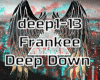 Frankee - Deep Down pt1