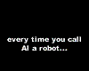 Dont call Al a robot