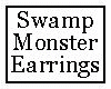 Swamp Monster Earrings F