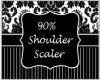 90% Shoulder Scaler