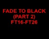 FADE TO BLACK PART 2