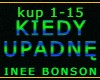 KIEDY UPADNĘ