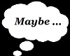  !     Maybe ...