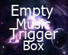 Empty Music Trigger Box