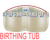 (D) BIRTHING TUB