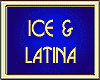 ICE & LATINA