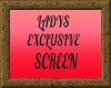 LADYS EXCLUSIVE SCREEN