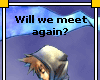 Will We Meet Again?