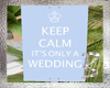 ~Keep Calm WEDDING sign~