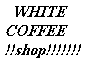 100% WHITE COFFEE SHOP..