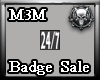 *M3M* 24/7 Badge Sale