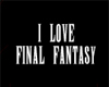 I love Final fantasy