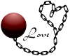 Ball and Chain Love