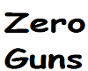 Zero guns