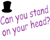 Stand On Your Head Sign!