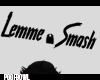 p| Lemme Smash Headsign
