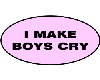 I make boys cry