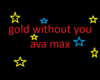 Gold Without You Ava Max