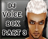 DJ VoiCe BoX PaRT 3