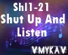 SHUT UP AND LISTEN