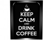 Keep calm & Drink Coffe