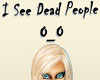 I See Dead People *SR*