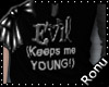 e Evil Keeps me young