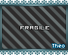 [T] Fragile