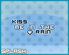 S` Kiss me in the rain