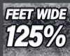 FEET WIDE 125%