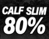 CALF SLIM 80%