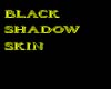 black shadow skin