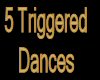 P9]5 Triggered Dances