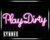 + Play Dirty Sign (PR)