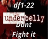 Dont fight It Underbelly