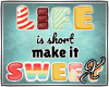 ||X|| Life Is Sweet Sign