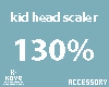 |< KID Head Scaler 130%