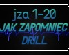 JAK ZAPOMNIEĆ DRILL