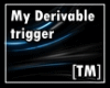[TM]My Derivable Triger