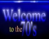 WELCOME TO THE 70'S