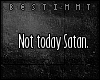 [b] Not today Satan