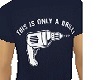 Only A Drill TShirt