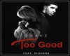 *Rihanna-Too Good*