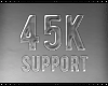 [ 45k support ]