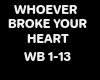 WHOEVER BROKE YOUR HEART