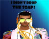 I Dont Drop The Soap! 