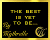 THE BEST IS YET TO BE...