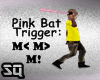 Q| Pink Bat W. Trigger